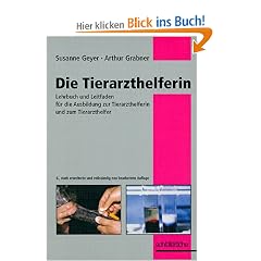 Die Tierarzthelferin. Lehrbuch und Leitfaden f�r die Ausbildung zur Tierarzthelferin und zum Tierarzthelfer