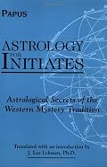 Astrology for Initiates: Astrological Secrets of the Western Mystery Tradition