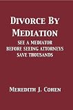 Divorce by Mediation: See a Mediator Before Seeing Attorneys Save Thousands