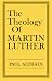 The Theology of Martin Luther