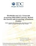 Review IDC Research  / Worldwide and U.S. Corporate eLearning 2004-2008 Forecast: Behind the Scenes with eLearning, a Business Enabler
