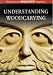Book Understanding Woodcarving: The Best from Woodcarving Magazine (Guild of Master Craftsman)