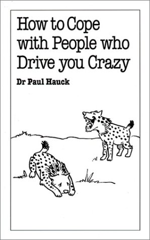 How to Cope with People Who Drive You Crazy (Overcoming Common Problems)