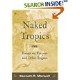 Naked Tropics: Essays on Empire and Other Rogues (New World in the Atlantic World) by Kenneth Maxwell