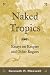Naked Tropics: Essays on Empire and Other Rogues (New World in the Atlantic World)