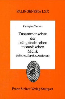 Zusammenschau der fr�hgriechischen monodischen Melik (Alkaios, Sappho, Anakreon)