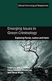 Emerging issues in green criminology : exploring power, justice and harm