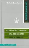 Arab Politics in Israel at a Crossroads: Paper and Panel Discussion Based on the Proceedings of a Conference Held at Tel Aviv University 30-31 October ... Middle Eastern and African Studies), 119)