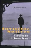 Invisible Natives: Myth and Identity in the American Western