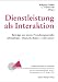 Bücher : Dienstleistung als Interaktion: Beiträge aus einem Forschungsprojekt. Altenpflege, Deutsche Bahn, Call Center