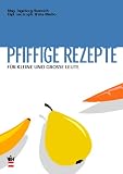 Pfiffige Rezepte f&uuml;r kleine und gro&szlig;e Leute: Schnelle, gute & kindgerechte Rezepte mit hilfreichen Angaben - Mit Deutsch-&Ouml;sterreichischem W&ouml;rterbuch - Ingeborg Hanreich, Britta Macho