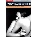 Parents au singulier. Monoparentalit�s : �chec ou d�fi ?