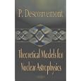Theoretical Models for Nuclear Astrophysics by P. Descouvemont