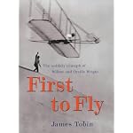 First to Fly: The Unlikely Triumph of Wilbur and Orville Wright book cover