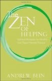 The Zen of Helping: Spiritual Principles for Mindful and Open-Hearted Practice
