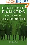 Gentlemen Bankers: The World of J. P....