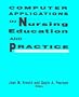 Computer Applications in Nursing Education and Practice (NATIONAL LEAGUE FOR NURSING SERIES (ALL NLN TITLES))