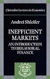 Inefficient Markets: An Introduction to Behavioral Finance (Clarendon Lectures in Economics)
