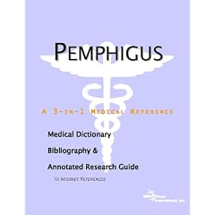 Pemphigus - A Medical Dictionary, Bibliography, and Annotated Research Guide to Internet... by ICON Health Publications