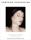 Review Indiana University Press  / Feminine Persuasion: Art and Essays on Sexuality