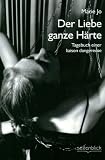 Der Liebe ganze H&auml;rte - Tagebuch einer liaison dangereuse - Marie Jo
