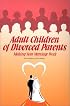Adult Children of Divorced Parents: Making Your Marriage Work
