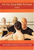 The Finis Jhung Ballet Technique: Centerwork Level, Vol. 5