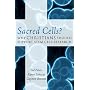 Sacred Cells?: Why Christians Should Support Stem Cell Research