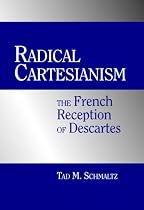 Radical Cartesianism: The French Reception of Descartes