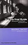 The pre-trial guide : working with young people from arrest to trial