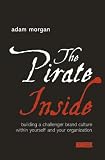 The Pirate Inside: Building a Challenger Brand Culture Within Yourself and Your Organization