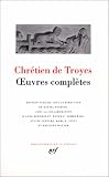 Chr�tien de Troyes : Oeuvres compl�tes