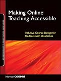 Making Online Teaching Accessible: Inclusive Course Design for Students with Disabilities (Jossey-Bass Guides to Online Teaching and Learning)
