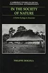 In the Society of Nature: A Native Ecology in Amazonia (Cambridge Studies in Social and Cultural Anthropology)