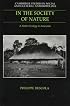In the Society of Nature: A Native Ecology in Amazonia (Cambridge Studies in Social and Cultural Anthropology)