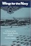 Wings for the Navy: A History of the Naval Aircraft Factory, 1917-1956