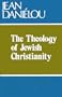 The Theology of Jewish Christianity: A History of Early Christian Doctrine Before The Council of Nicaea