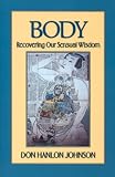 Body: Recovering Our Sensual Wisdom Second Edition