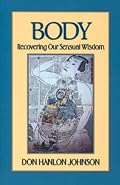 Body: Recovering Our Sensual Wisdom Second Edition