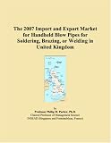 Revue ICON Group International, Inc.  / The 2007 Import and Export Market for Handheld Blow Pipes for Soldering, Brazing, or Welding in United Kingdom