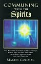 Communing With the Spirits: The Magical Practice of Necromancy Simply and Lucidly Explained, With Full Instructions for the Practice