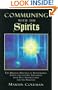 Communing with the Spirits: The Magical Practice of Necromancy Simply and Lucidly Explained, with Full Instructions for the Practice of That Ancie