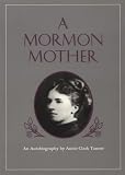 Mormon Mother: An Autobiography by Annie Clark Tanner