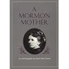 Mormon Mother: An Autobiography by Annie Clark Tanner