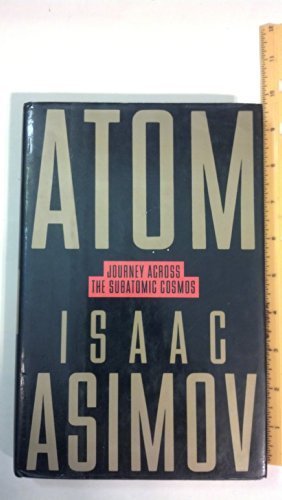 Atom: Journey Across the Subatomic Cosmos by Asimov, Isaac (1991) Hardcover