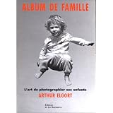 Album de famille - l'art de photographier ses enfantspar Arthur Elgort