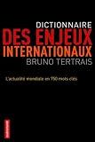 Dictionnaire des enjeux internationaux : L'actualit� mondiale en 750 mots cl�s