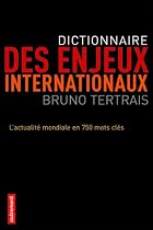 Dictionnaire des enjeux internationaux : L'actualit&eacute; mondiale en 750 mots cl&eacute;s