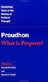 Proudhon: What is Property? (Cambridge Texts in the History of Political Thought)