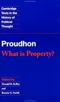 Proudhon: What is Property? (Cambridge Texts in the History of Political Thought)